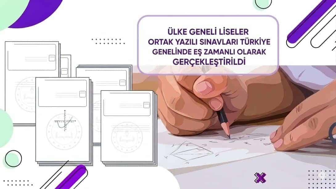 Ülke Geneli Liseler Ortak Yazılı Sınavları Türkiye Genelinde Eş Zamanlı Olarak Gerçekleştirildi