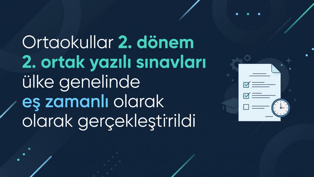 Ortaokullar 2. dönem 2.ortak yazılı sınavları ülke genelinde eş zamanlı olarak gerçekleştirildi
